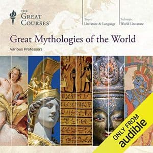 Cover of Great Mythologies of the World by The Great Courses, Grant L. Voth, Julius H. Bailey, Kathryn McClymond, Robert André LaFleur