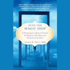 Cover of Into the Magic Shop: A Neurosurgeon's Quest to Discover the Mysteries of the Brain and the Secrets ofthe Heart by James R. Doty MD