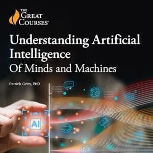 Cover of Understanding Artificial Intelligence: Of Minds and Machines by Patrick Grim, The Great Courses