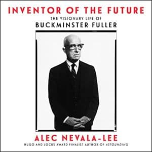 Cover of Inventor of the Future: The Visionary Life of Buckminster Fuller by Alec Nevala-Lee