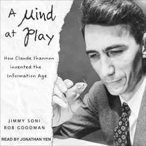 Cover of A Mind at Play: How Claude Shannon Invented the Information Age by Rob Goodman, Jimmy Soni