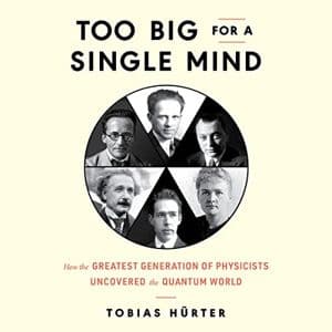 Cover of Too Big for a Single Mind: How the Greatest Generation of Physicists Uncovered the Quantum World by Tobias Hürter