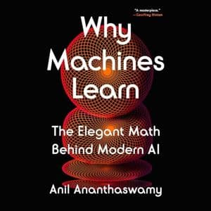 Cover of Why Machines Learn: The Elegant Math Behind Modern AI by Anil Ananthaswamy
