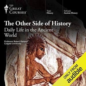 Cover of The Other Side of History: Daily Life in the Ancient World by Robert Garland, The Great Courses
