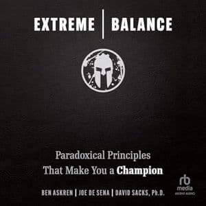 Cover of Extreme Balance: Paradoxical Principles That Make You a Champion by Ben Askren, Joe De Sena, David Sacks PhD