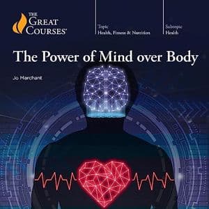 Cover of The Power of Mind over Body by Jo Marchant, The Great Courses