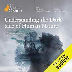 Cover of Understanding the Dark Side of Human Nature by Professor Daniel Breyer, The Great Courses