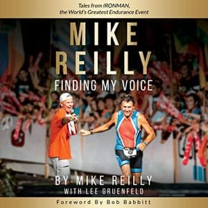 Cover of Mike Reilly Finding My Voice: Tales from Ironman, the World's Greatest Endurance Event by Mike Reilly, Lee Gruenfeld
