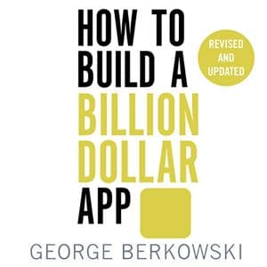 Cover of How to Build a Billion Dollar App: Discover the secrets of the most successful entrepreneurs of our time by George Berkowski