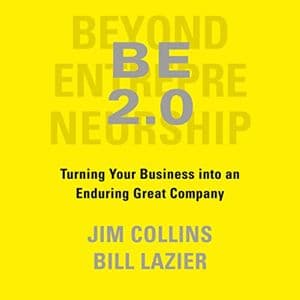 Cover of BE 2.0 (Beyond Entrepreneurship 2.0): Turning Your Business into an Enduring Great Company by Jim Collins, William Lazier
