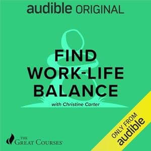 Cover of Find Work-Life Balance by The Great Courses, Christine Carter