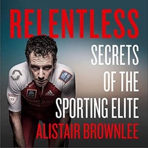Cover of Relentless: Secrets of the Sporting Elite by Alistair Brownlee