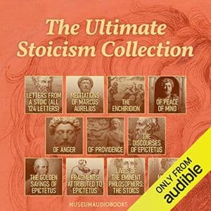 Cover of The Ultimate Stoicism Collection: Letters from a Stoic (All 124 Letters), Meditations of Marcus Aurelius, The Enchiridion, Of Peace of Mind, Of Anger, Of Providence, The Discourses of Epictetus, The Golden Sayings of Epictetus, Fragments Attributed to Epictetus, Lives of the Eminent Philosophers: The Stoics, & Marcus Aurelius Biography by Seneca, Marcus Aurelius, Epictetus, John Lord