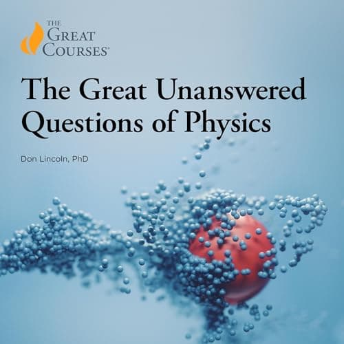 Cover of The Great Unanswered Questions of Physics by Don Lincoln, The Great Courses